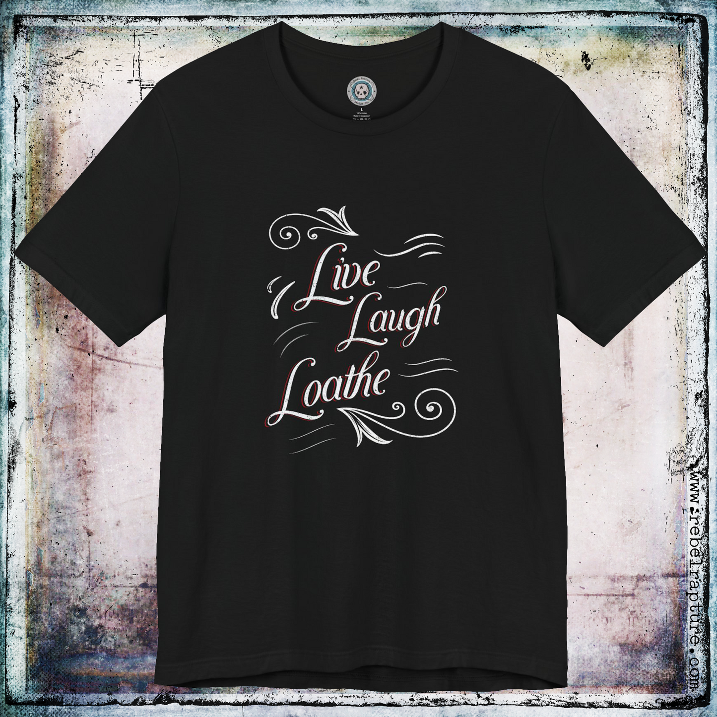 Live, Laugh, Loathe. Unisex T-Shirt