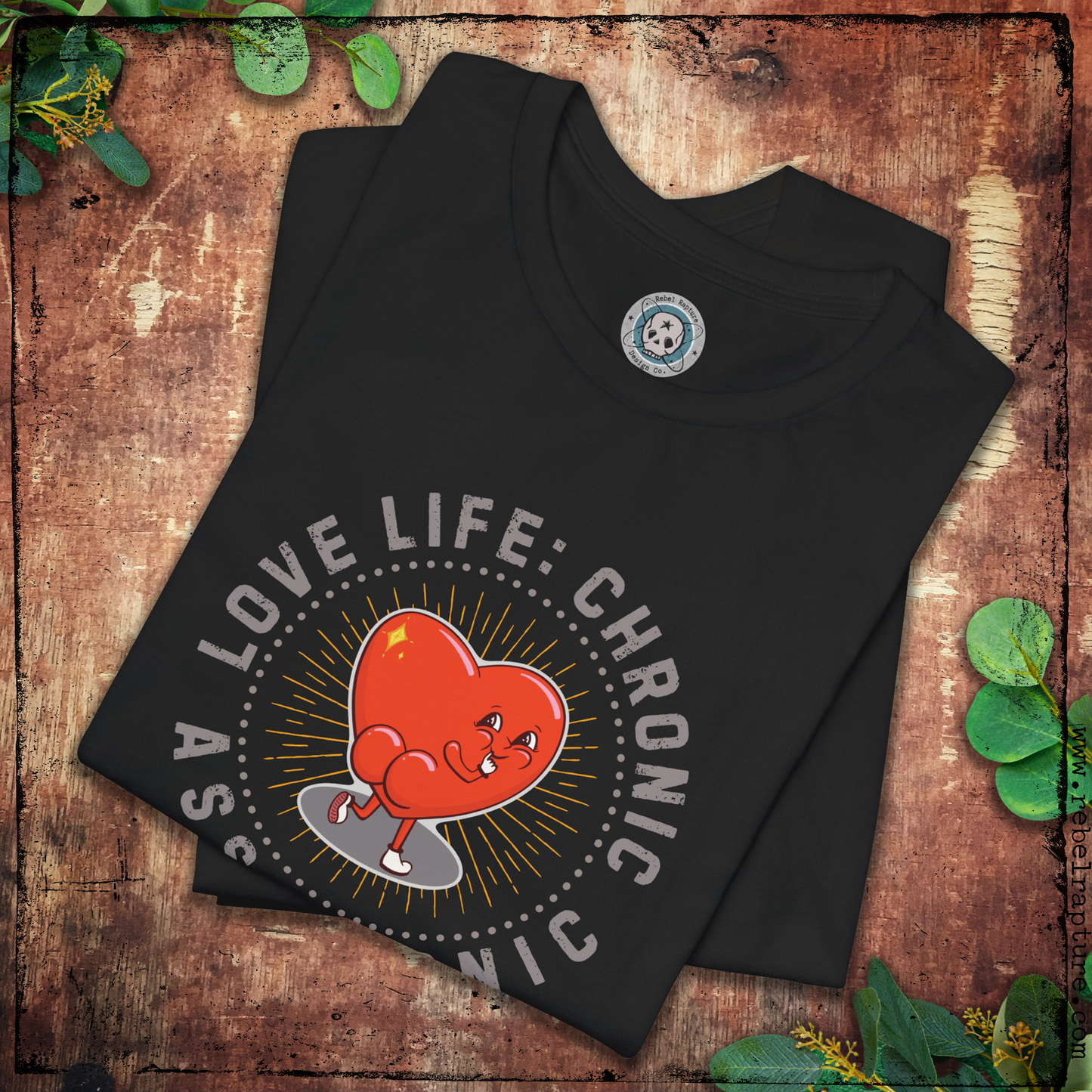 Love Life: Chronic, Ass: Iconic. Cheeky Love Heart. Unisex T-Shirt