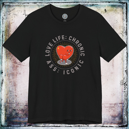 Love Life: Chronic, Ass: Iconic. Cheeky Love Heart. Unisex T-Shirt