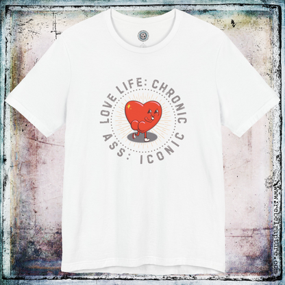 Love Life: Chronic, Ass: Iconic. Cheeky Love Heart. Unisex T-Shirt