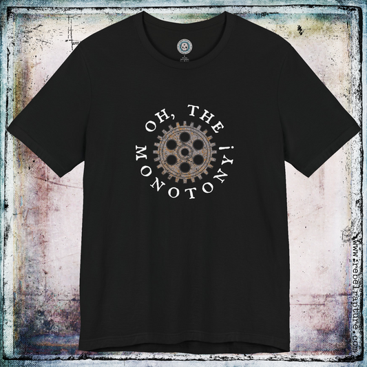 Oh, The Monotony! Cog in the System. Sardonic Humour. Unisex T-Shirt