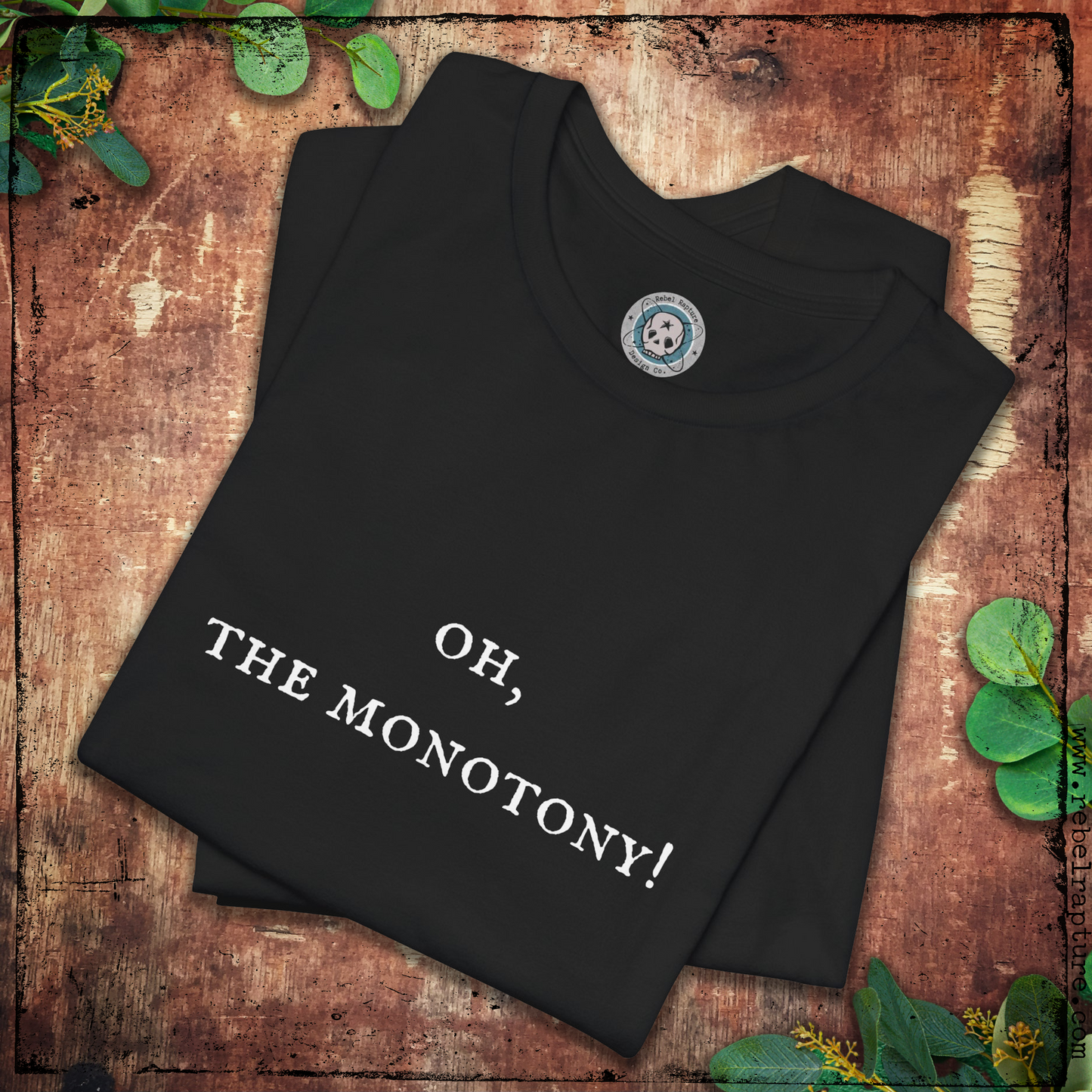 Oh, The Monotony! Sardonic Text. Unisex T-Shirt