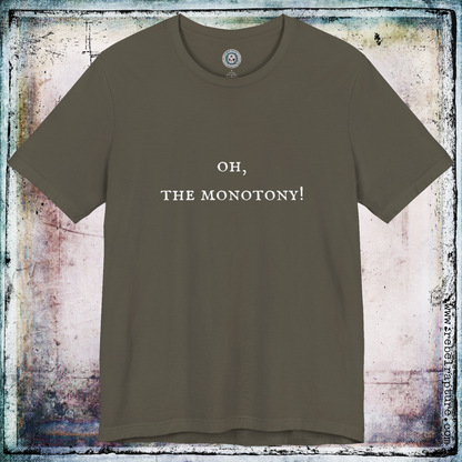 Oh, The Monotony! Sardonic Text. Unisex T-Shirt