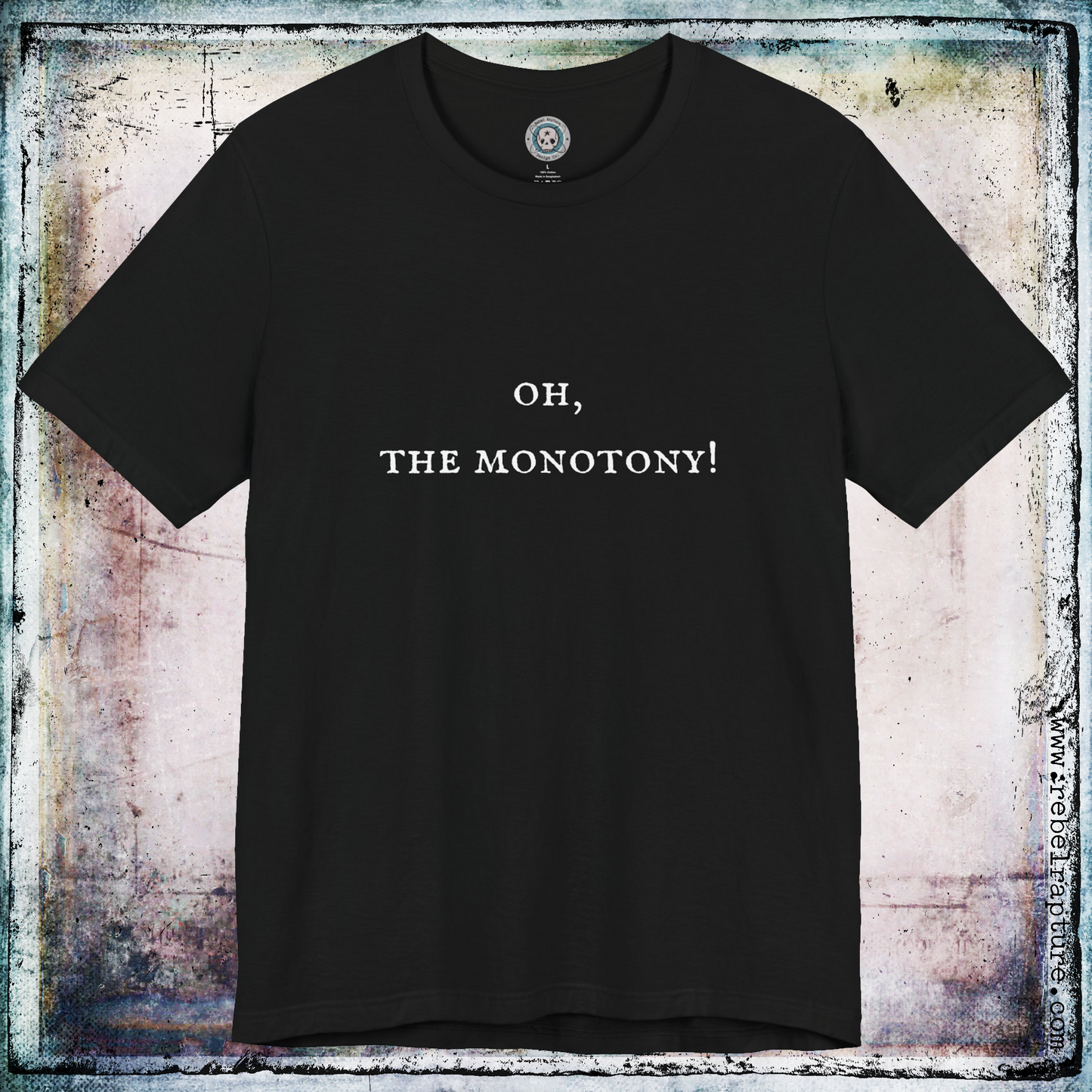 Oh, The Monotony! Sardonic Text. Unisex T-Shirt