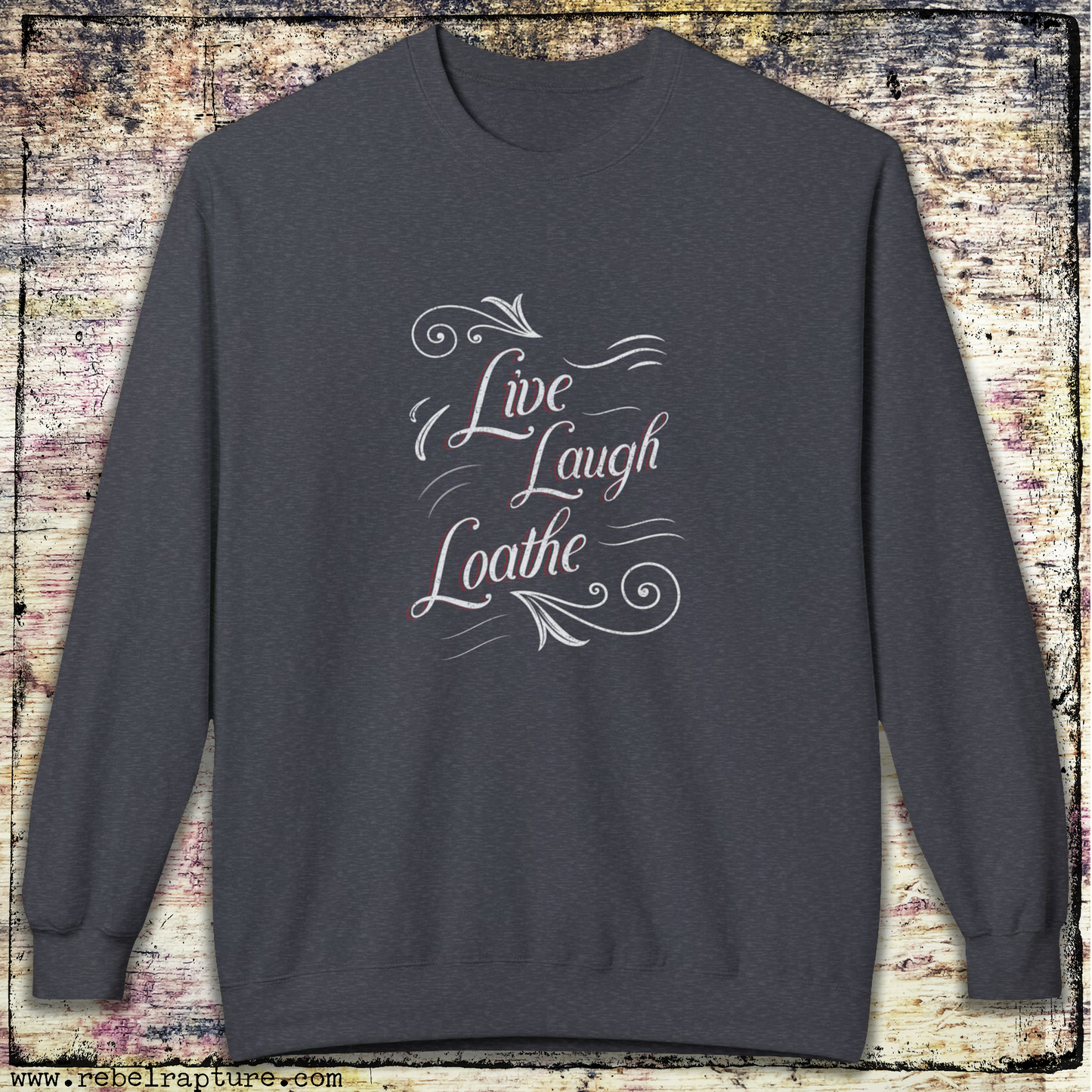 Live, Laugh, Loathe. Unisex Crewneck Sweatshirt.