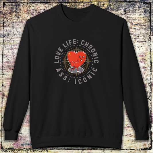 Love Life: Chronic, Ass: Iconic. Cheeky Love Heart. Unisex Crewneck Sweatshirt.