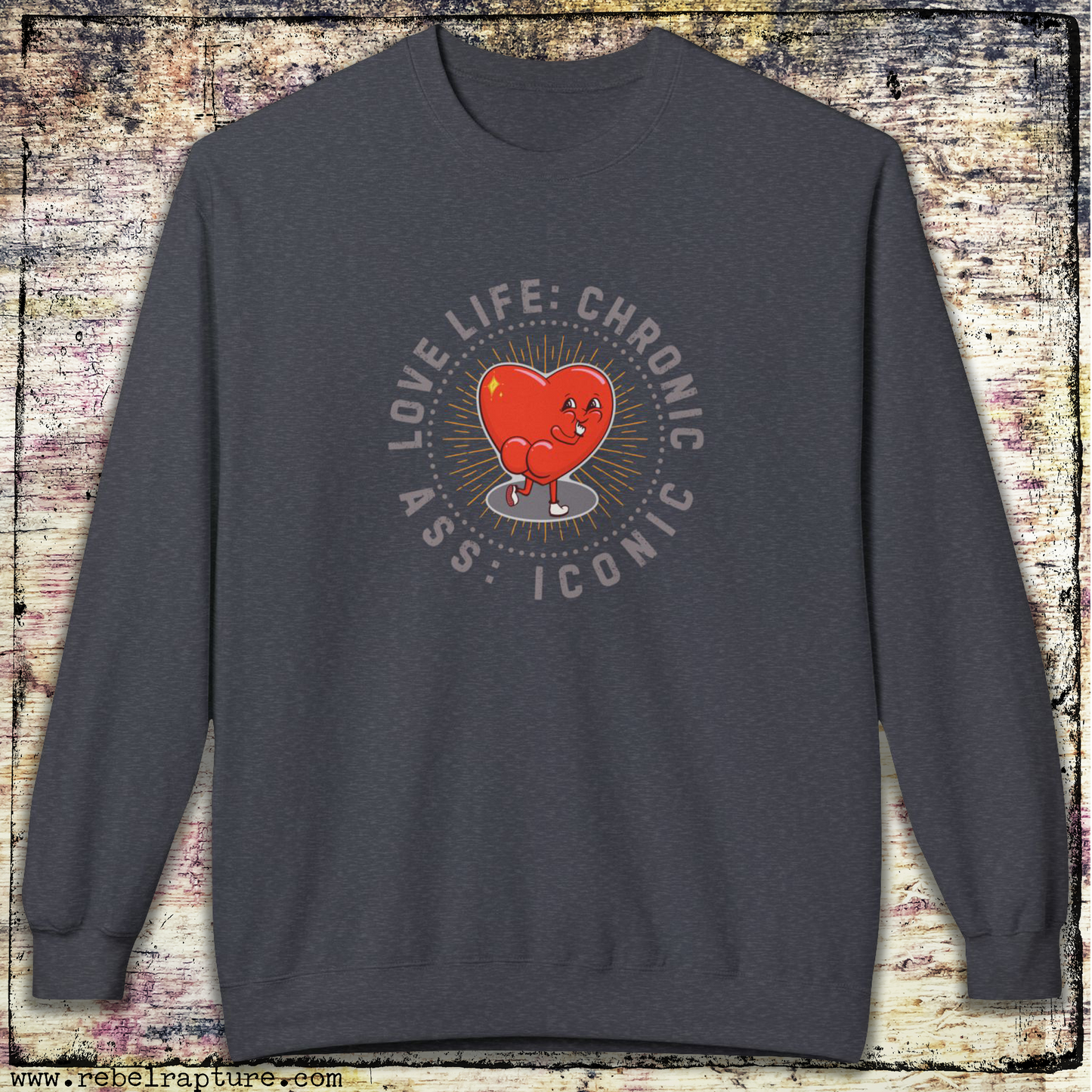 Love Life: Chronic, Ass: Iconic. Cheeky Love Heart. Unisex Crewneck Sweatshirt.